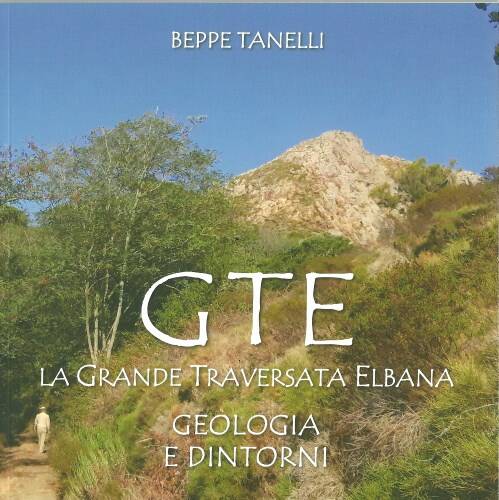Fresco di stampa, ecco il nuovo libro di Beppe Tanelli: "GTE – La Grande Traversata Elbana: geologia e dintorni"
